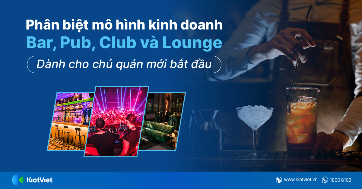 Phân Biệt Mô Hình Kinh Doanh Bar, Pub, Club Và Lounge Dành Cho Chủ Quán Mới Bắt Đầu