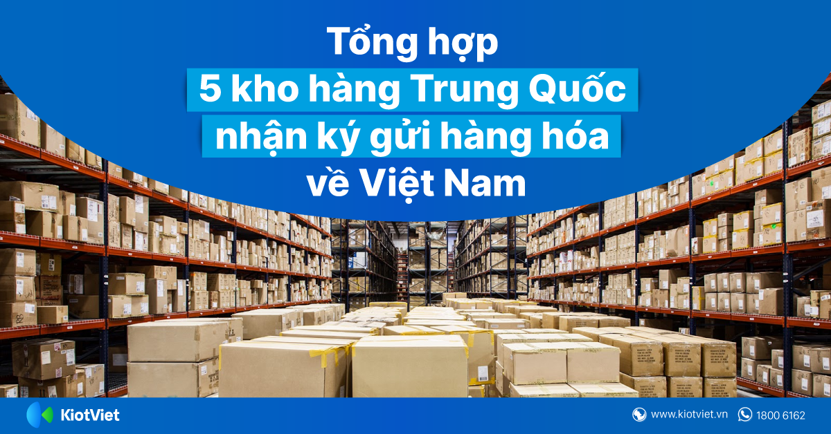 Tổng hợp 5 kho hàng Trung Quốc nhận ký gửi hàng hóa về Việt Nam