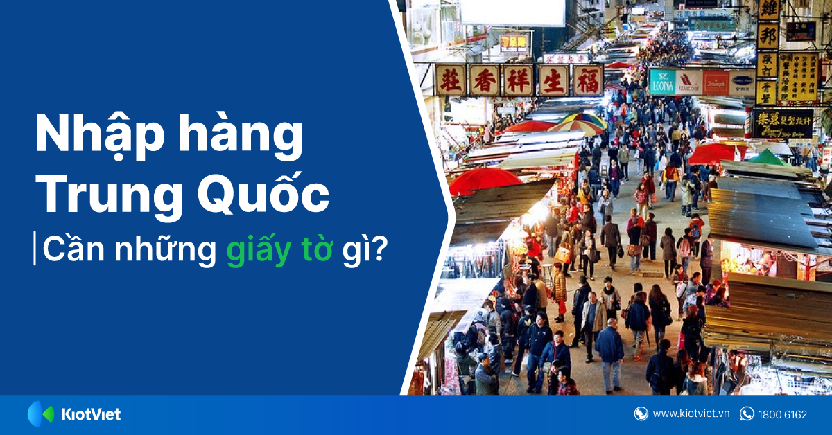 Nhập Hàng Ở Trung Quốc Cần Những Giấy Tờ Gì? 