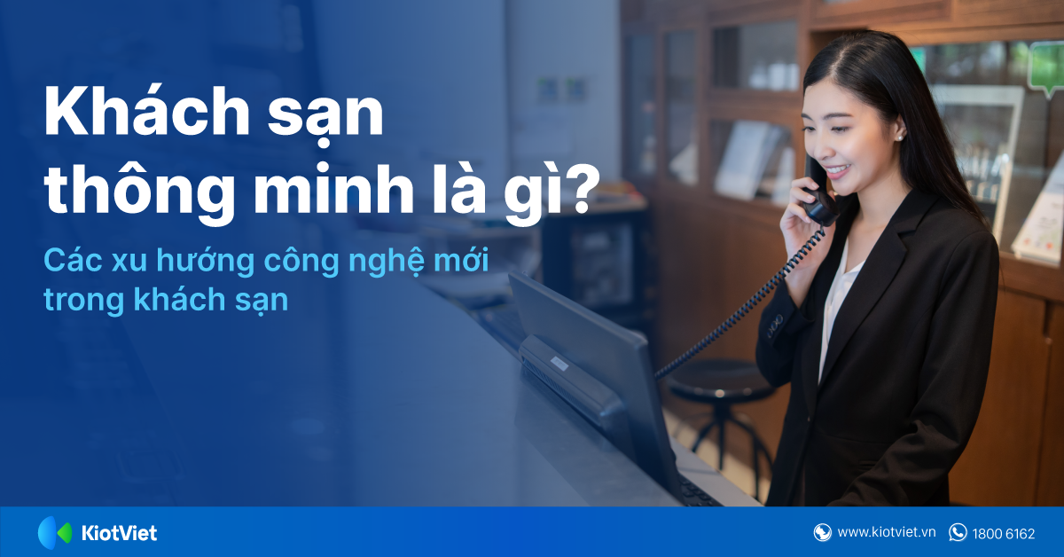 Khách sạn thông minh là gì? Các xu hướng công nghệ mới trong khách sạn chủ kinh doanh cần cập nhật ngay