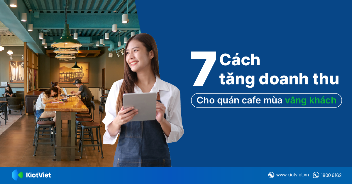 7 Cách Tăng Doanh Thu Cho Quán Cafe Mùa Vắng Khách