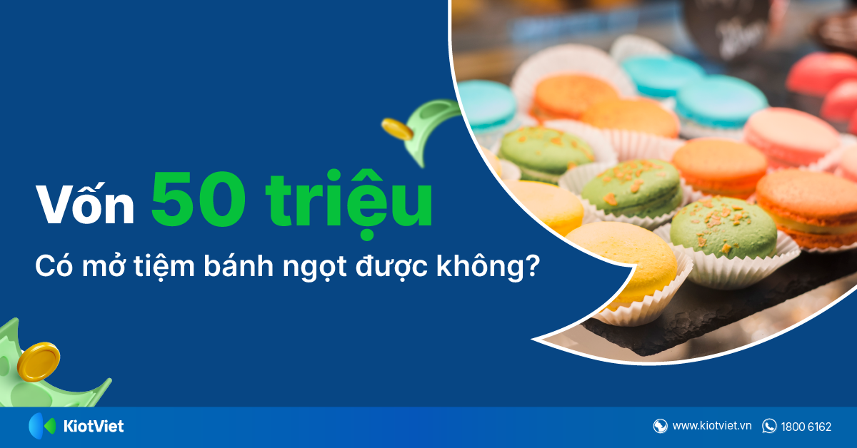 Vốn 50 Triệu Có Mở Tiệm Bánh Ngọt Được Không?