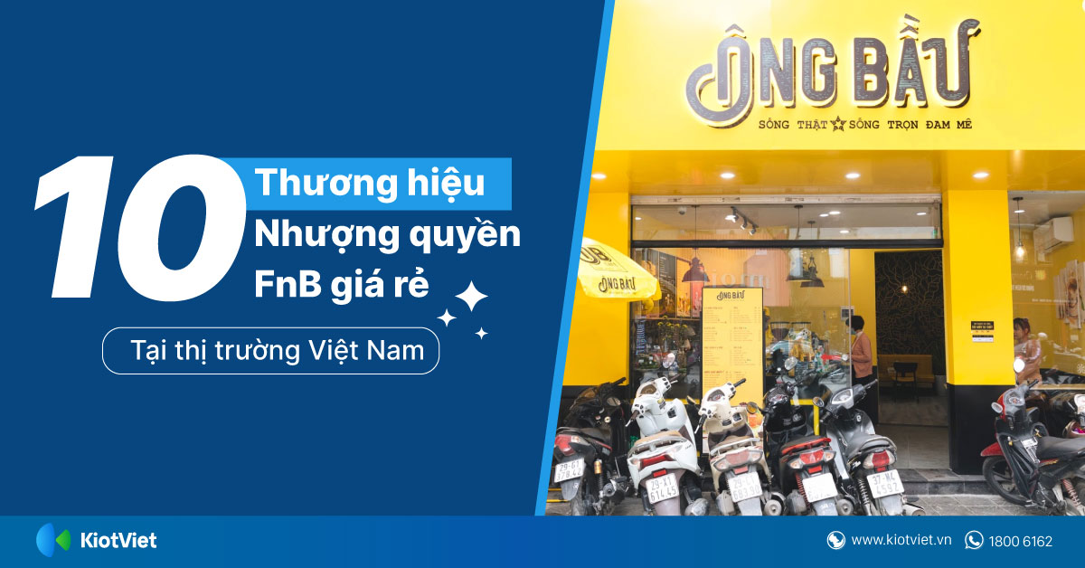 Top 10 Thương Hiệu Nhượng Quyền FnB Giá Rẻ Tại Thị Trường Việt Nam
