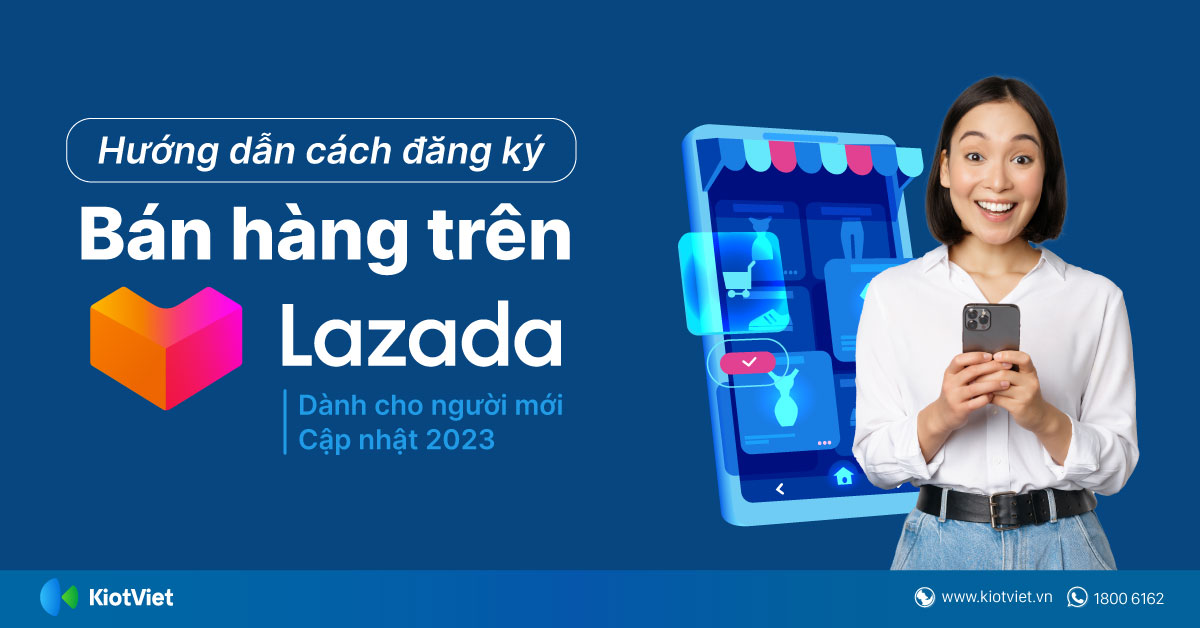 Hướng dẫn cách đăng ký bán hàng trên Lazada dành cho người mới (Cập nhật 2023)