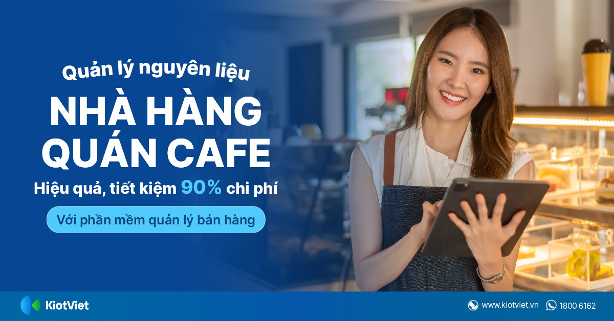 Quản lý nguyên liệu nhà hàng, quán cafe hiệu quả, tiết kiệm 90% chi phí với phần mềm quản lý bán hàng