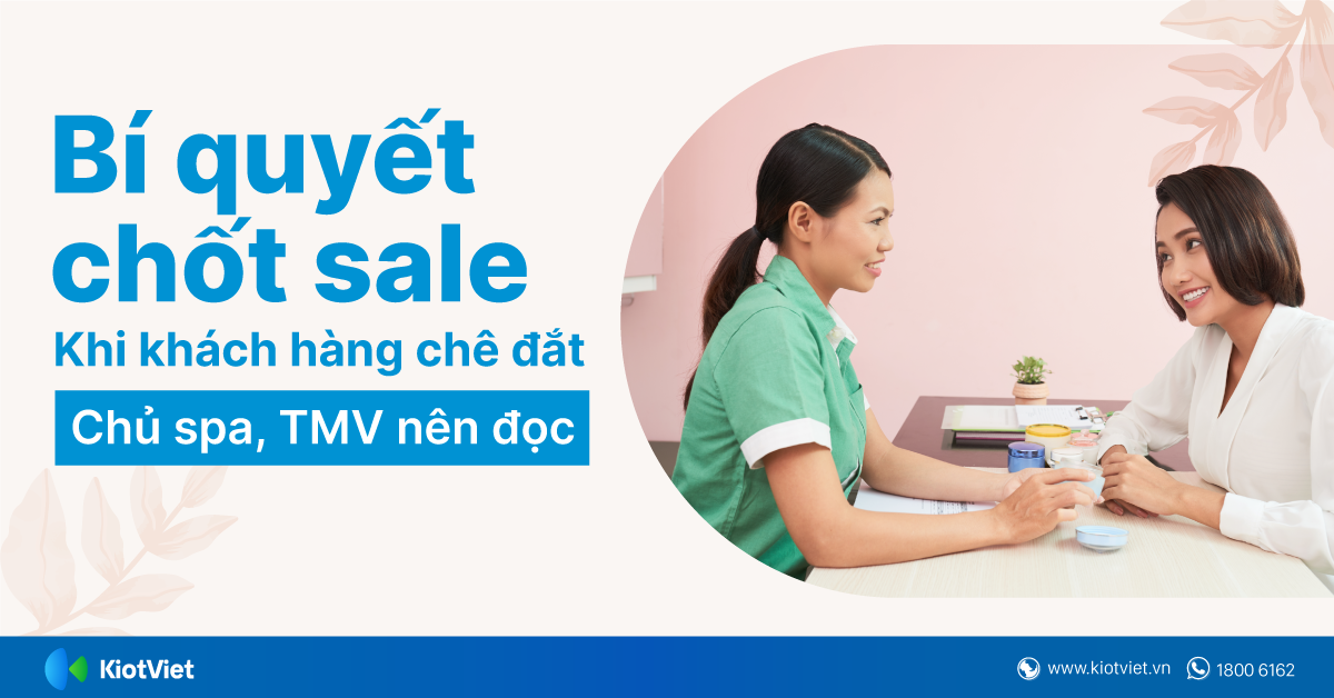 Bí quyết chốt sale khi khách hàng chê đắt, kinh doanh spa, TMV, salon nên đọc