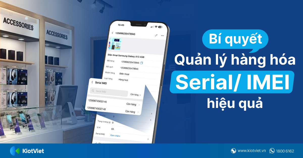 Bí quyết quản lý hàng hóa Serial/ IMEI hiệu quả cho cửa hàng điện thoại, điện máy