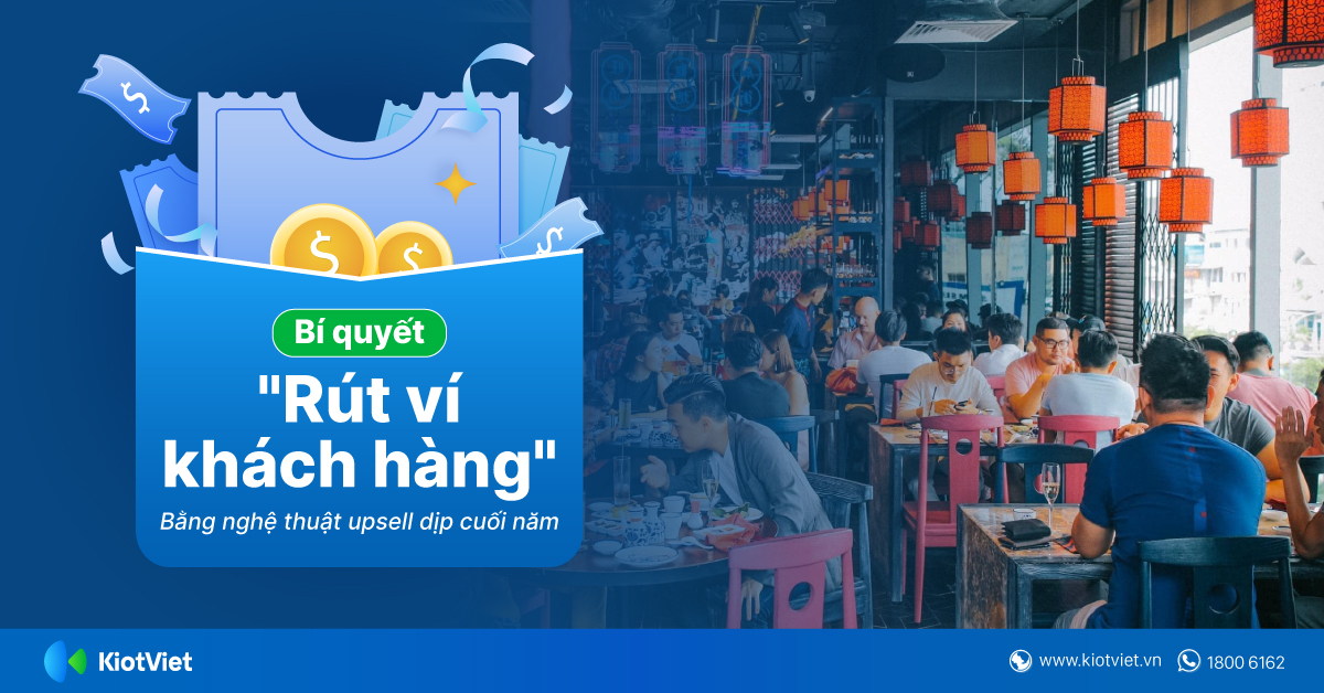 Khiến khách “vui vẻ rút hầu bao” bằng nghệ thuật upsell dịp cuối năm