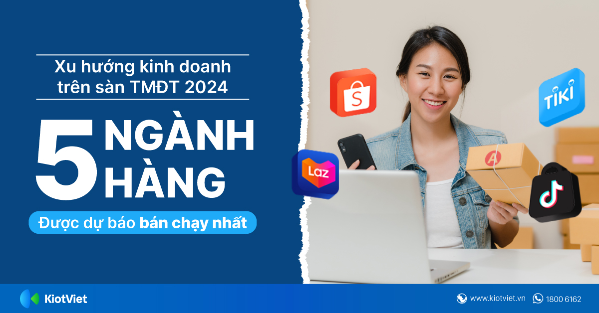 Xu hướng kinh doanh trên sàn thương mại điện tử 2024: Top 5 ngành hàng được dự báo bán chạy nhất
