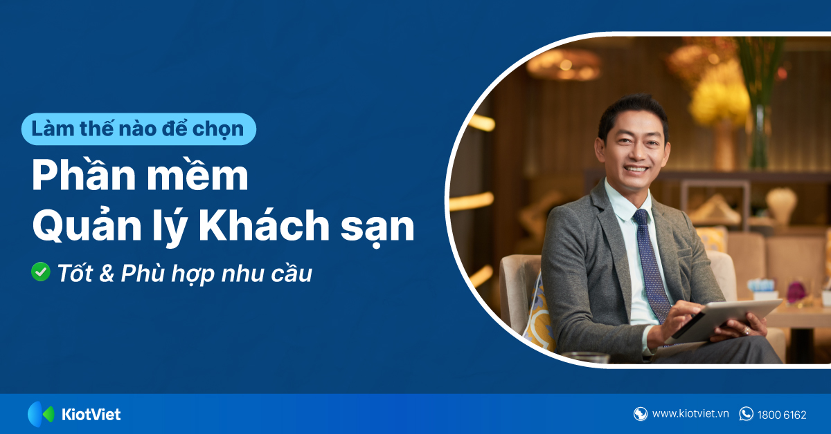 Làm thế nào để chọn phần mềm quản lý khách sạn tốt nhất và phù hợp với nhu cầu kinh doanh?