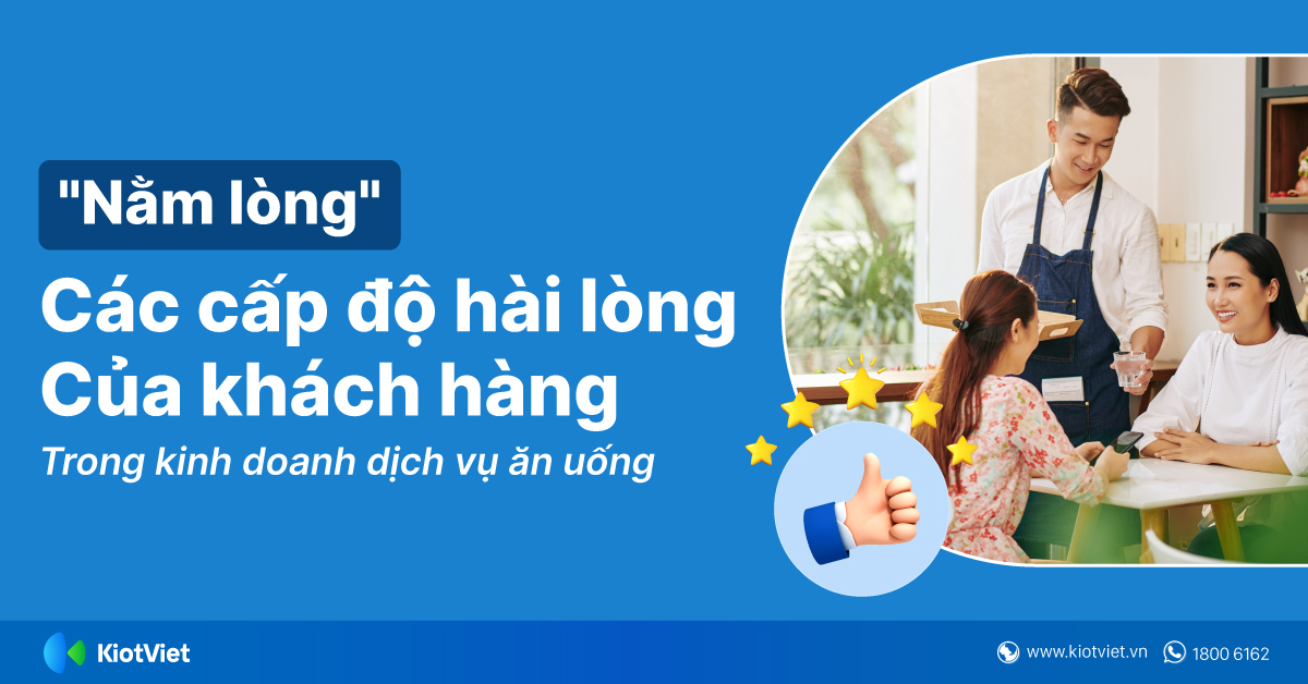 'Nằm lòng' các cấp độ hài lòng của khách hàng trong kinh doanh dịch vụ ăn uống