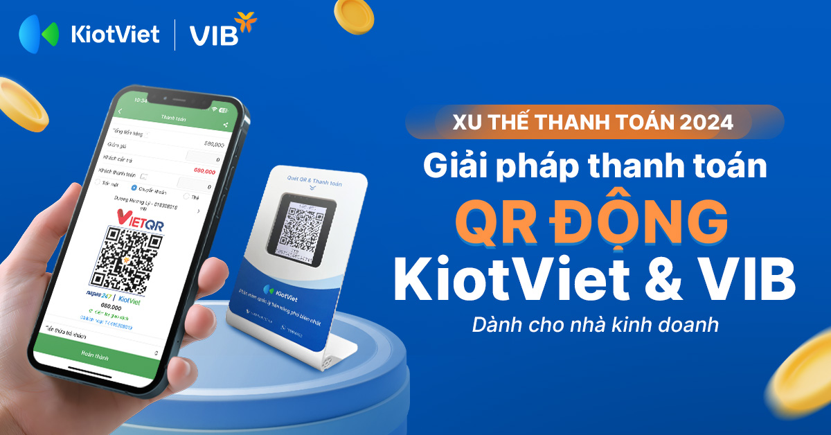 Xu thế thanh toán 2024 và giải pháp thanh toán QR động KiotViet & VIB dành cho nhà kinh doanh