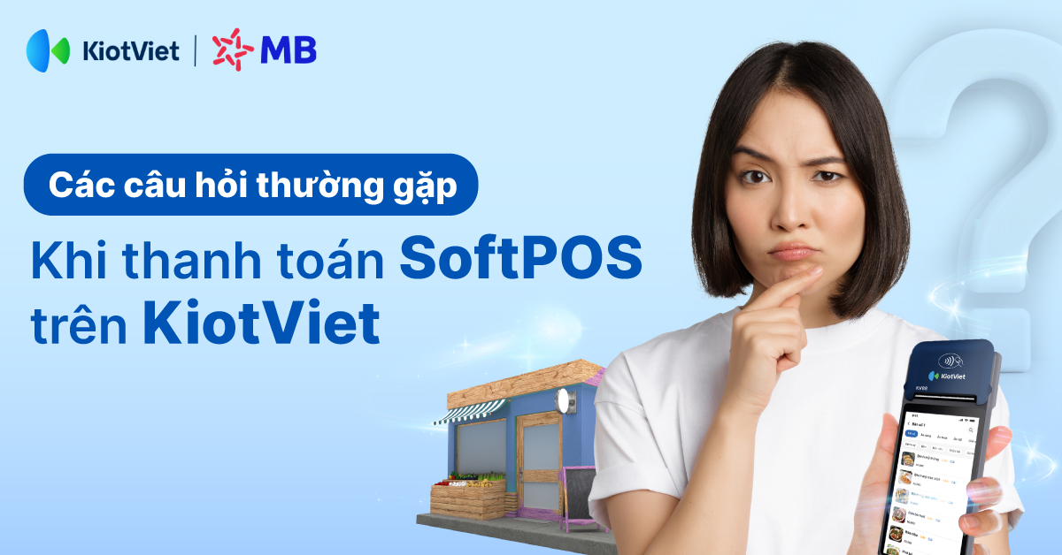 Các câu hỏi thường gặp khi thanh toán SoftPOS trên KiotViet