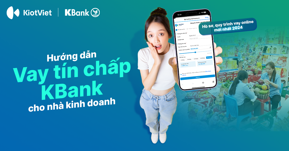 Hướng dẫn vay tín chấp KBank cho nhà kinh doanh: Hồ sơ, quy trình vay online mới nhất 2024