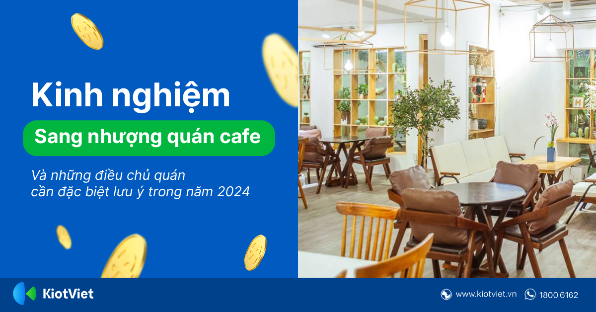 Kinh nghiệm sang nhượng quán và những điều chủ quán cần đặc biệt lưu ý trong năm 2024