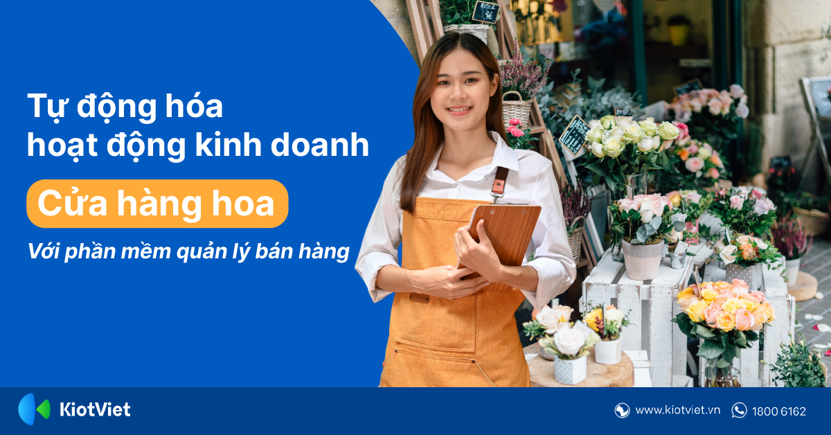 Tự động hóa hoạt động kinh doanh cửa hàng hoa với phần mềm quản lý bán hàng