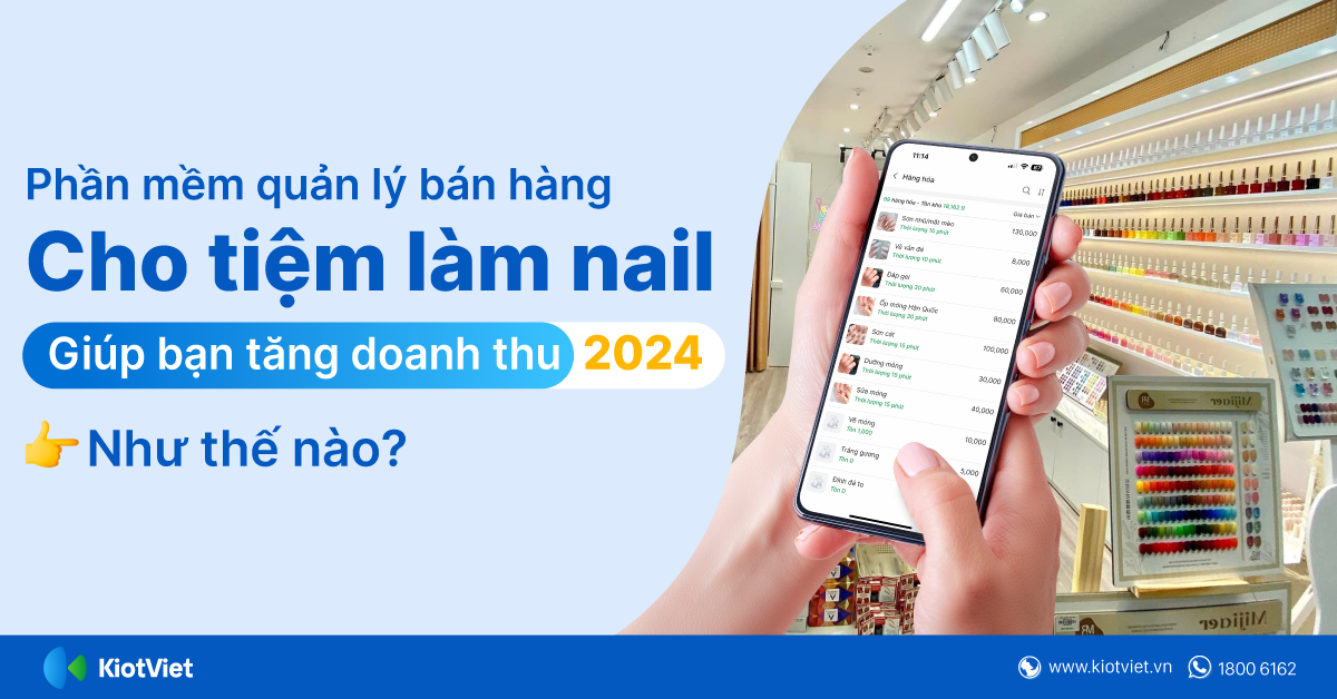 Phần mềm quản lý bán hàng cho tiệm nail giúp bạn tăng doanh thu vào năm 2024 như thế nào?