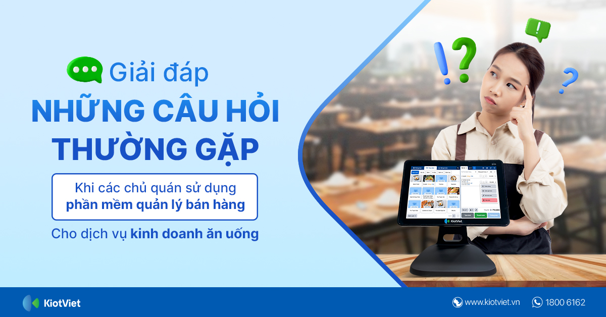 Giải đáp những câu hỏi thường gặp khi các chủ quán sử dụng phần mềm quản lý bán hàng cho dịch vụ kinh doanh ăn uống