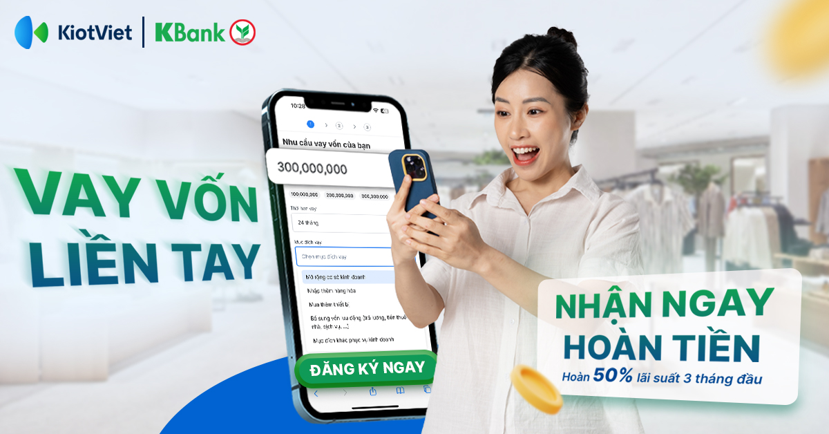 Vay vốn KBank liền tay - Hoàn ngay 50% lãi suất 3 tháng đầu cho khách hàng của KiotViet