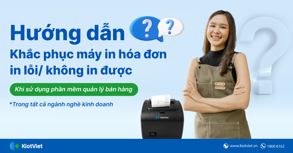 Hướng dẫn khắc phục lỗi máy in hóa đơn không in được hoặc in bị lỗi trên máy bán hàng