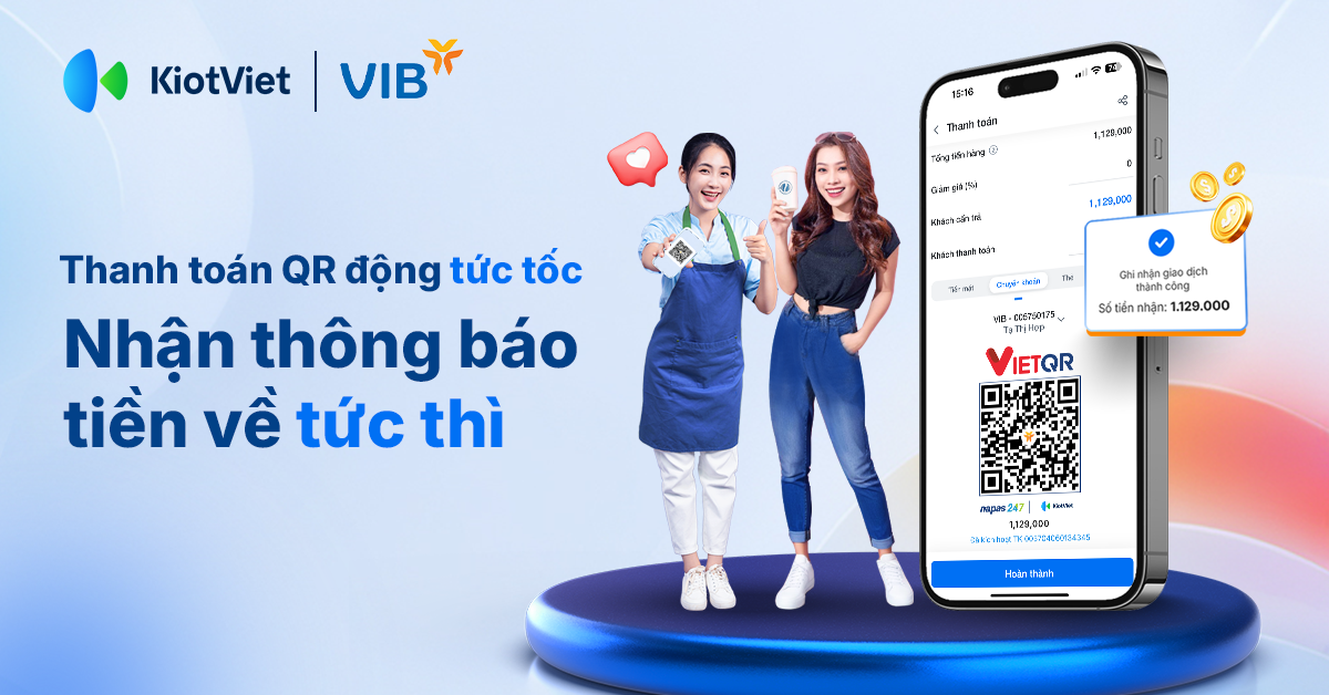 Giải pháp thanh toán QR động tức tốc - Nhận thông báo tiền về tức thời của KiotViet & VIB