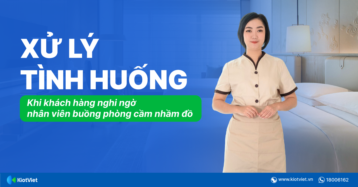 Xử lý tình huống nhạy cảm: Khi khách nghi ngờ nhân viên buồng phòng cầm nhầm đồ