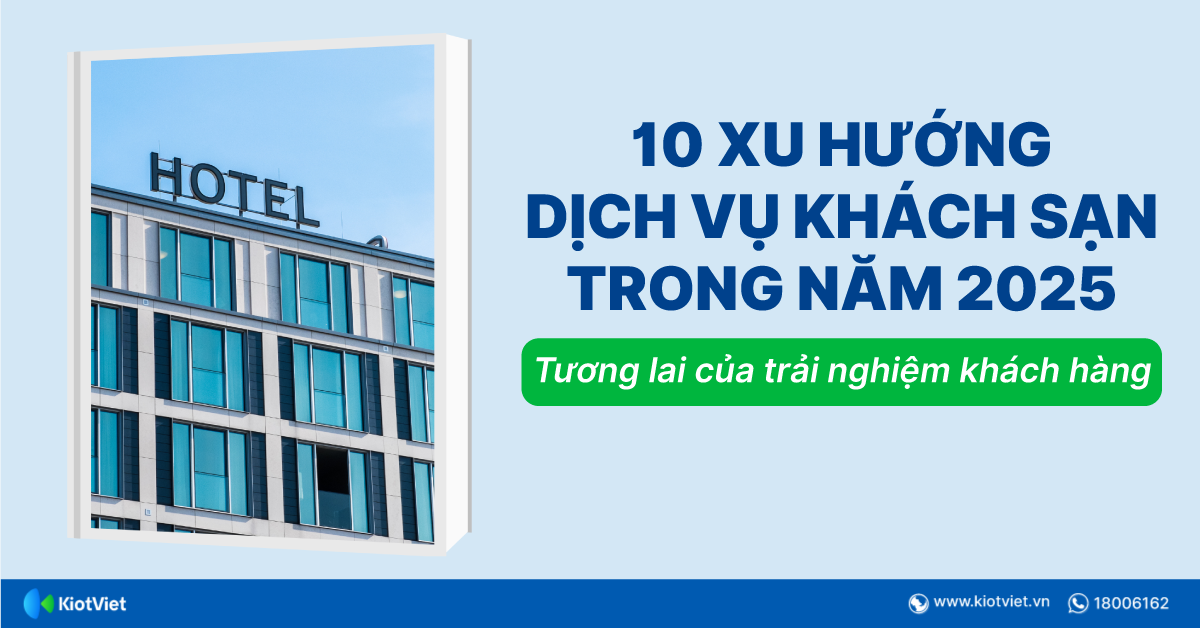 10 xu hướng hàng đầu của ngành dịch vụ khách sạn năm 2025 – Tương lai của trải nghiệm khách hàng