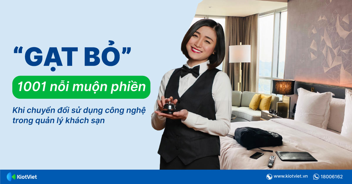Gạt bỏ 1001 nỗi phiền phức, rắc rối từ khi chuyển đổi sử dụng công nghệ hiện đại trong quản lý khách sạn