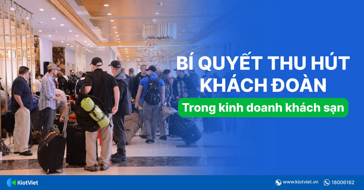 Làm sao để kinh doanh khách sạn thu hút được nhiều khách đoàn?