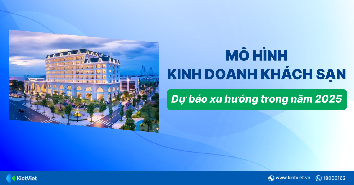 Tổng hợp các mô hình kinh doanh khách sạn hiệu quả hiện nay và dự báo xu hướng trong năm 2025
