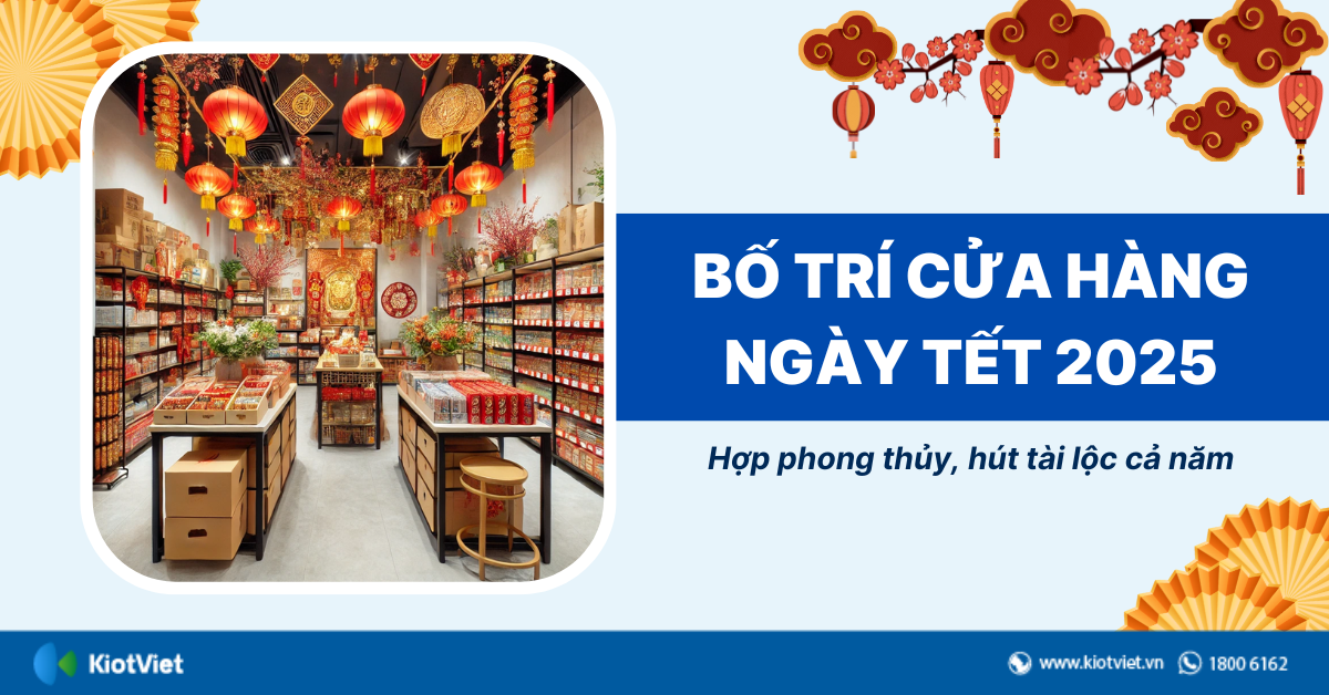 Cách bố trí cửa hàng ngày Tết 2025 hợp phong thủy, hút tài lộc cả năm