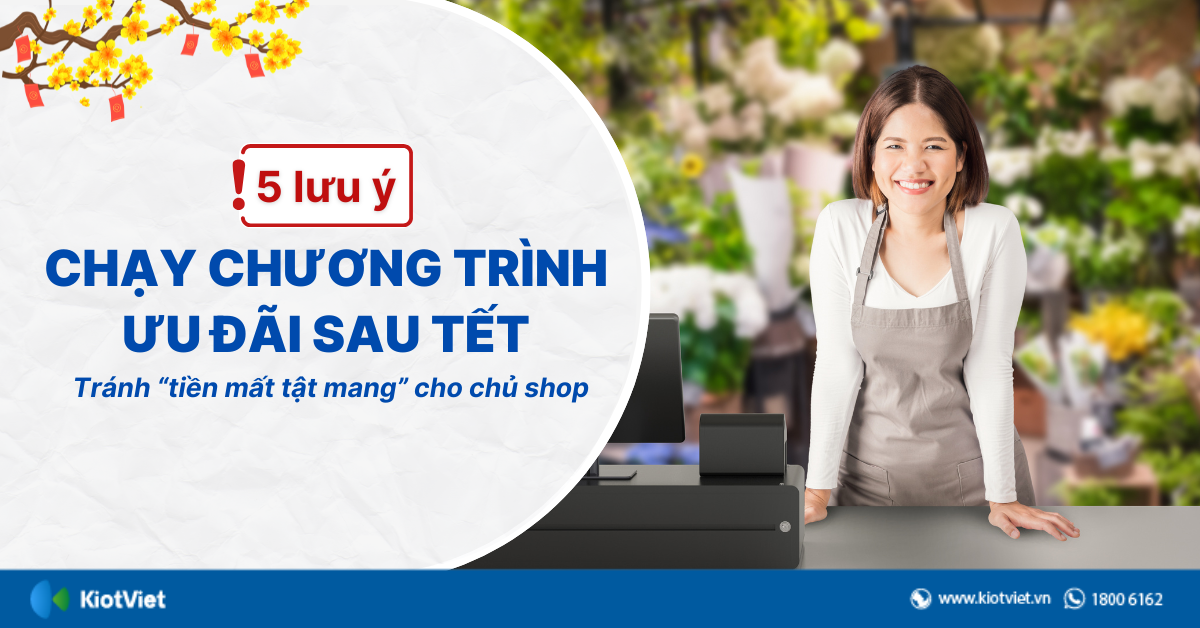 5 lưu ý khi chạy chương trình ưu đãi sau Tết tránh “tiền mất tật mang” cho chủ shop