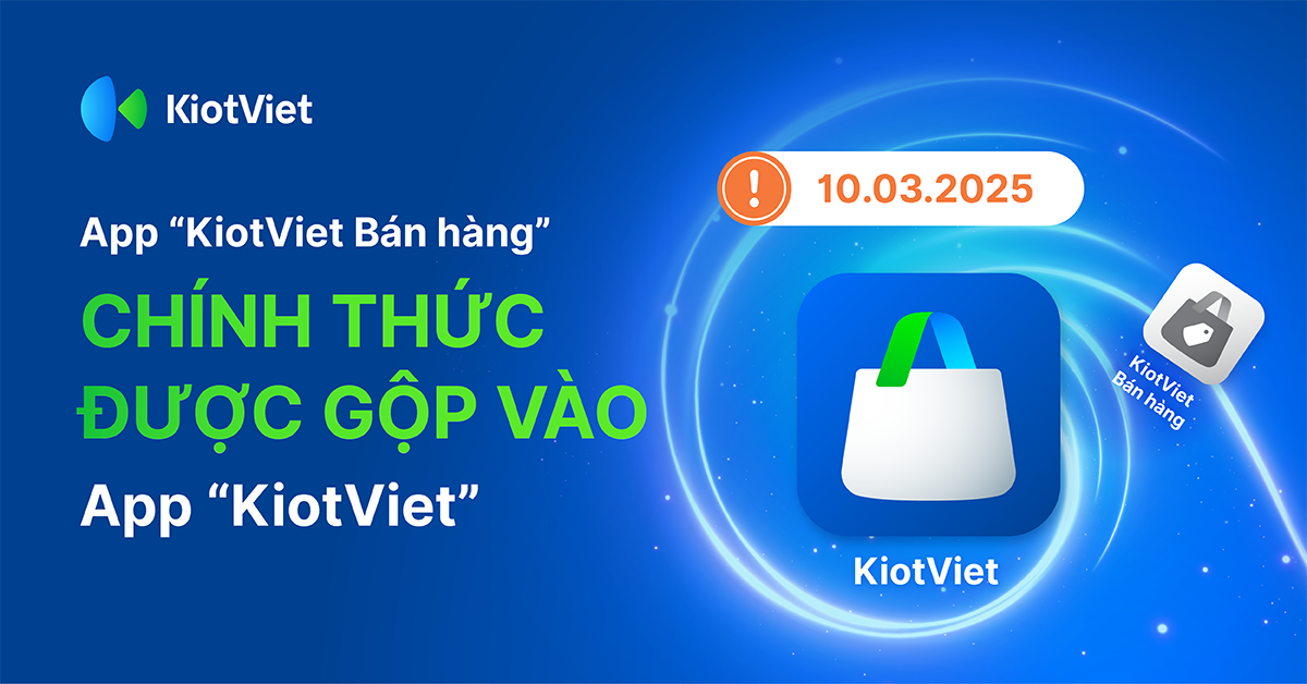 [Quan trọng] Chuyển đổi hoàn toàn ứng dụng KiotViet Bán Hàng sang ứng dụng KiotViet từ 10/03/2025
