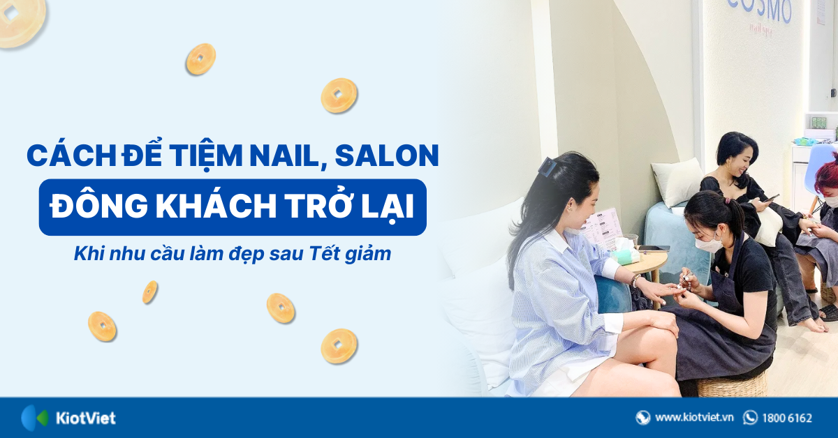 Cách để tiệm nail, salon đông khách trở lại khi nhu cầu làm đẹp sau Tết giảm