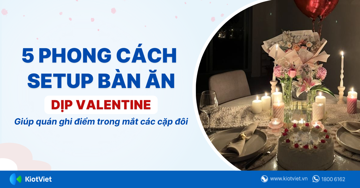 “Bỏ túi” 5 phong cách setup bàn ăn dịp Valentine giúp quán ghi điểm trong mắt các cặp đôi