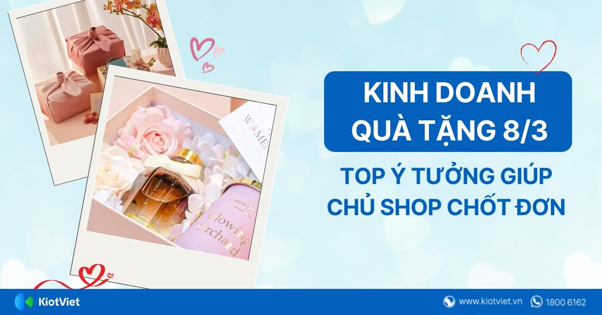 Kinh doanh quà tặng 8/3: Top ý tưởng giúp chủ shop chốt đơn