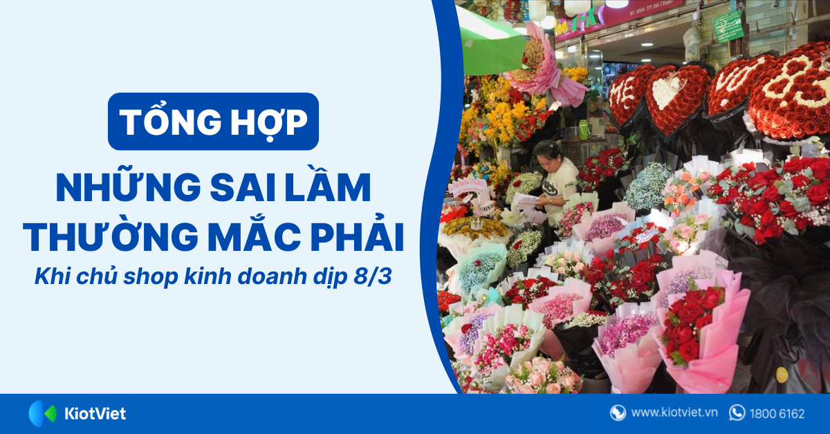 Tổng hợp những sai lầm chủ shop thường mắc phải khi kinh doanh dịp 8/3