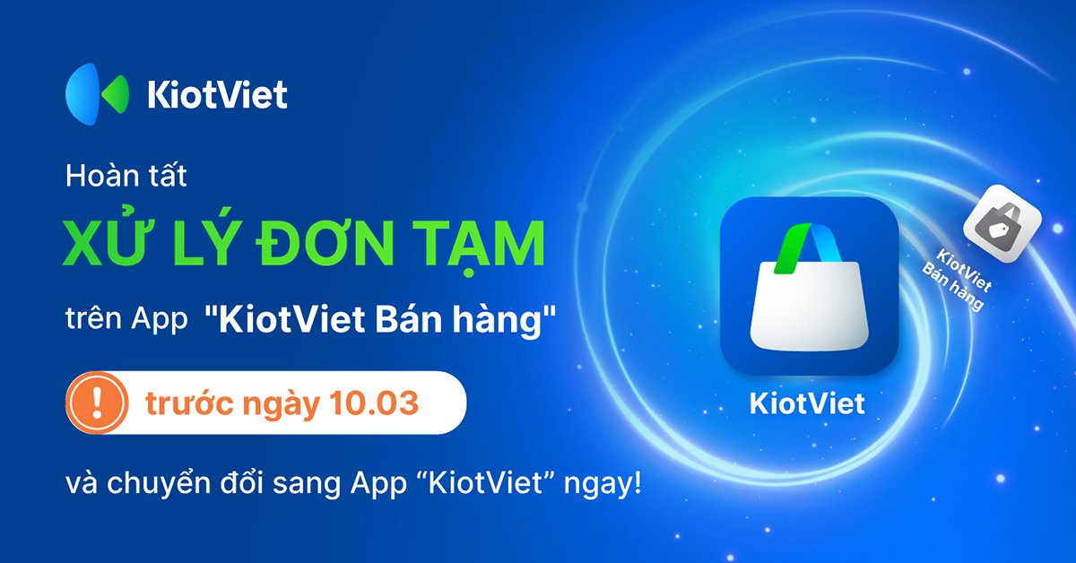 Chuyển đổi hoàn toàn ứng dụng “KiotViet Bán Hàng” sang “KiotViet” từ 10/03/2025 – Hướng dẫn và giải đáp thắc mắc