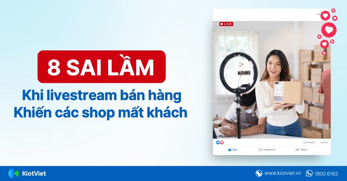 8 sai lầm khi livestream bán hàng khiến các shop mất khách