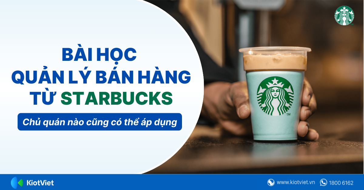 Bài học quản lý bán hàng từ thương hiệu cafe Starbucks mà chủ quán nào cũng có thể áp dụng