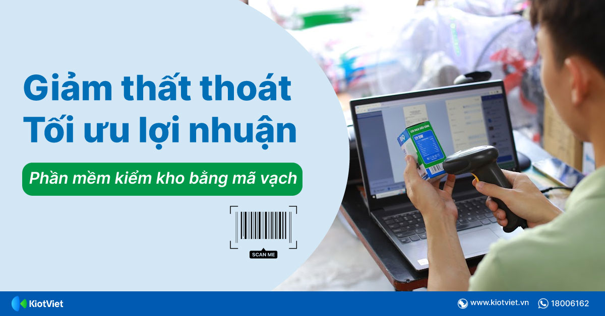 Giảm thất thoát, tối ưu lợi nhuận với phần mềm quản lý kho bằng mã vạch KiotViet