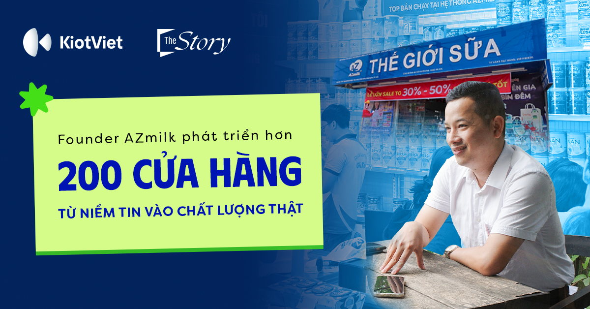 Founder AZmilk: phát triển hơn 200 cửa hàng từ niềm tin vào chất lượng thật