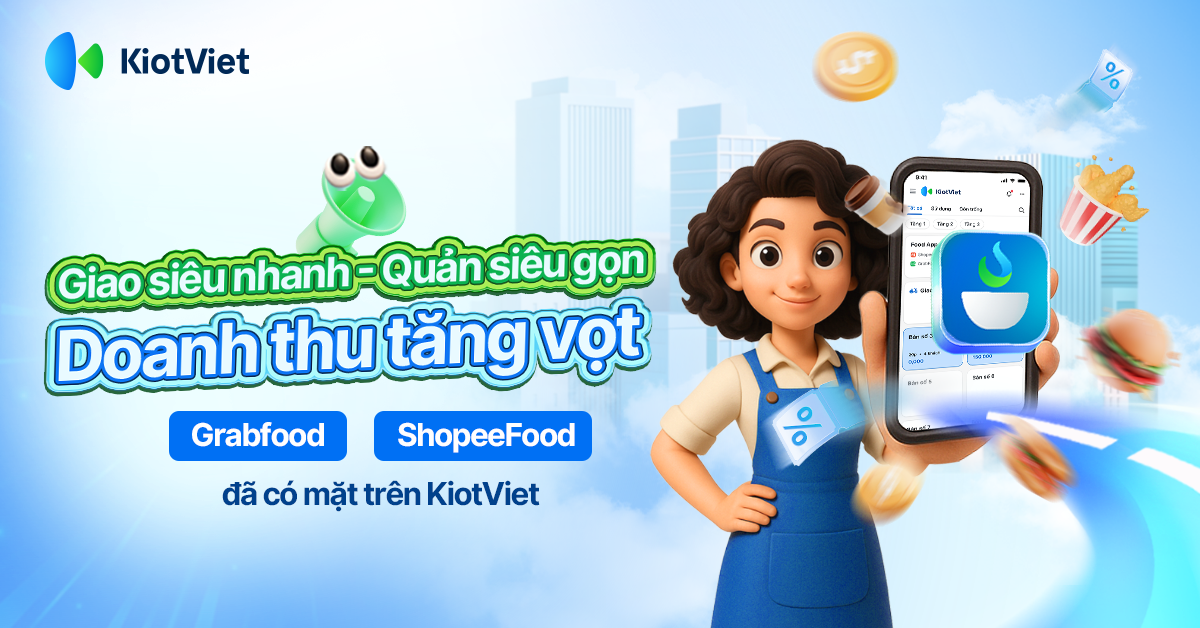 KiotViet FnB tích hợp GrabFood và ShopeeFood: quản lý tinh gọn - bứt phá doanh thu