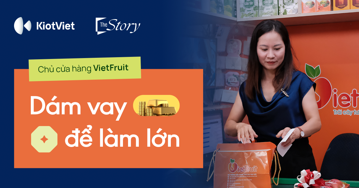 Chủ cửa hàng VietFruit: dám vay để làm lớn