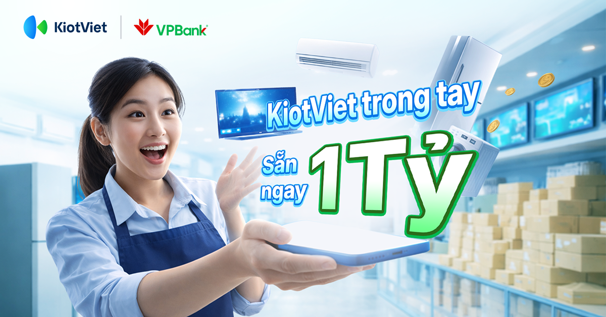 KHÁM PHÁ ĐẶC QUYỀN: TÀI KHOẢN KIOTVIET 'ĐÁNG GIÁ' TỚI 1 TỶ ĐỒNG VỐN VAY TỪ VPBANK