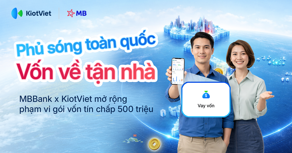 Tiếp vốn xuyên Việt - MBBank cùng KiotViet mở rộng gói vốn tới mọi miền tổ quốc