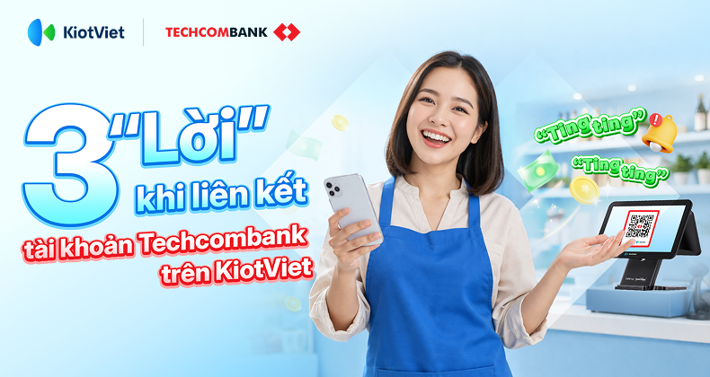 3 “Lời” khi liên kết tài khoản Techcombank trên KiotViet