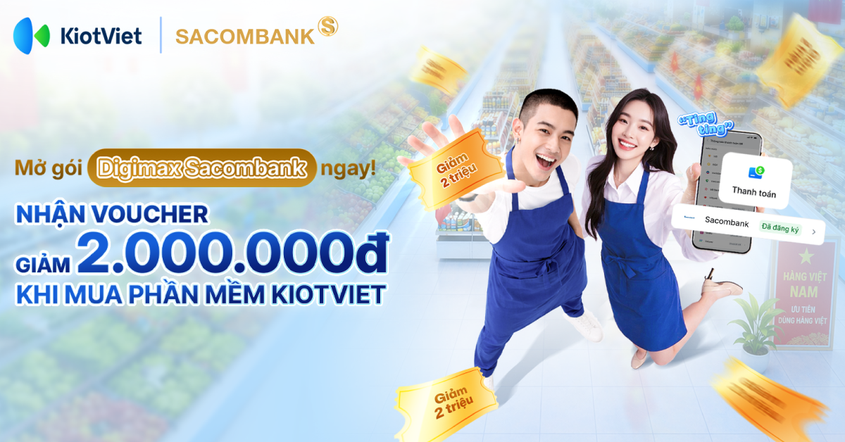 Khách hàng mở gói Digimax Sacombank nhận ngay voucher 2.000.000đ khi mua phần mềm KiotViet 