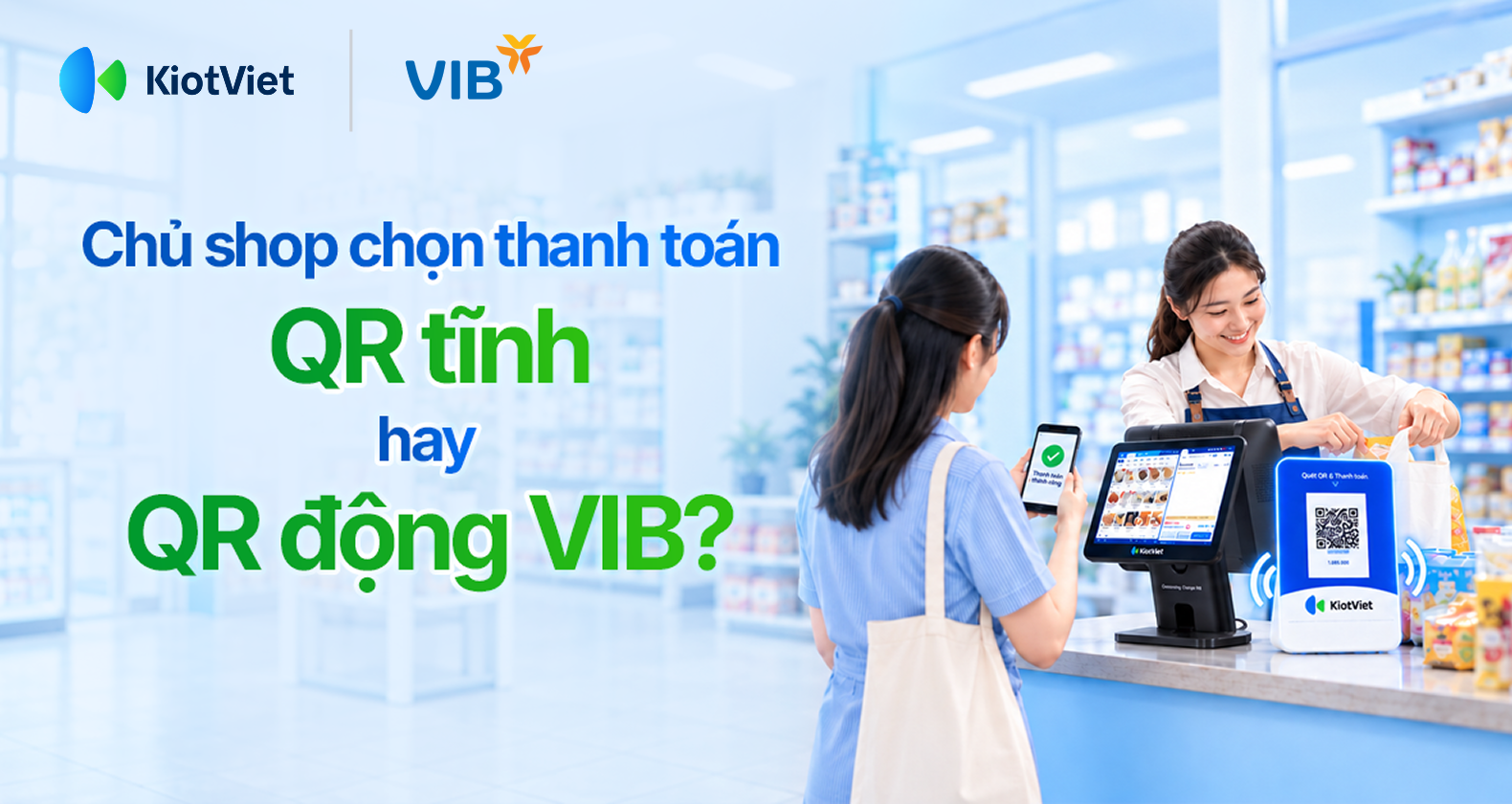 Thanh toán thông minh cho chủ quán hiện đại: QR tĩnh hay QR động?